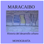 Maracaibo. Historia del desarrollo urbano Publicaciones